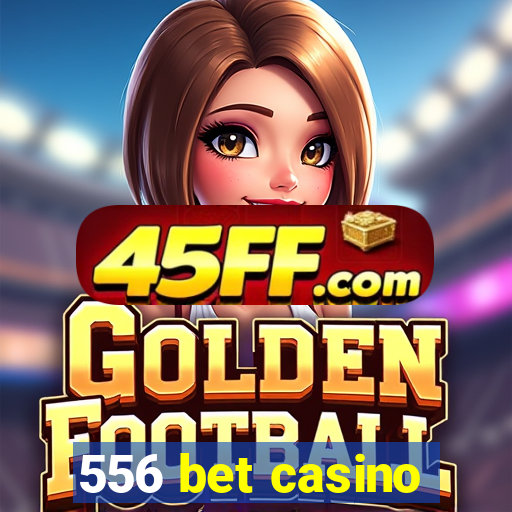 556 bet casino